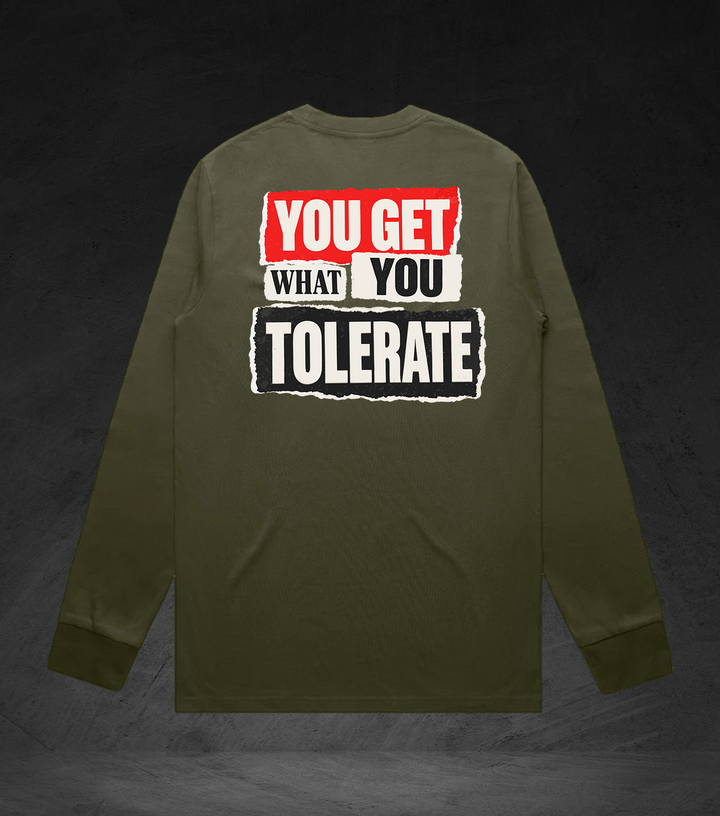 GET WHAT YOU TOLERATE - LS Tee