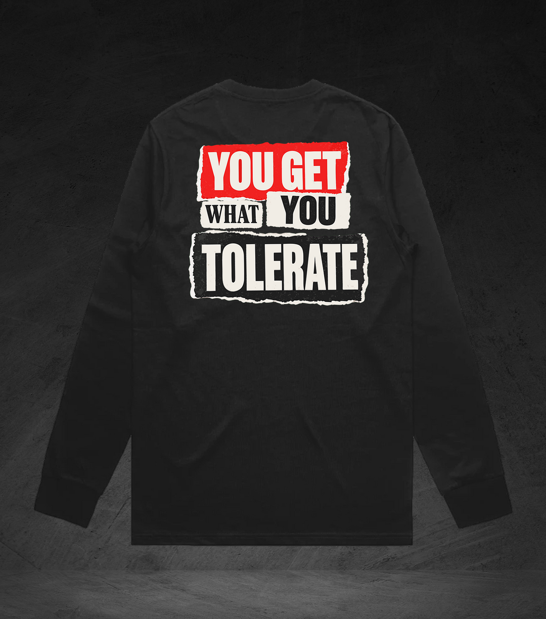 GET WHAT YOU TOLERATE - LS Tee