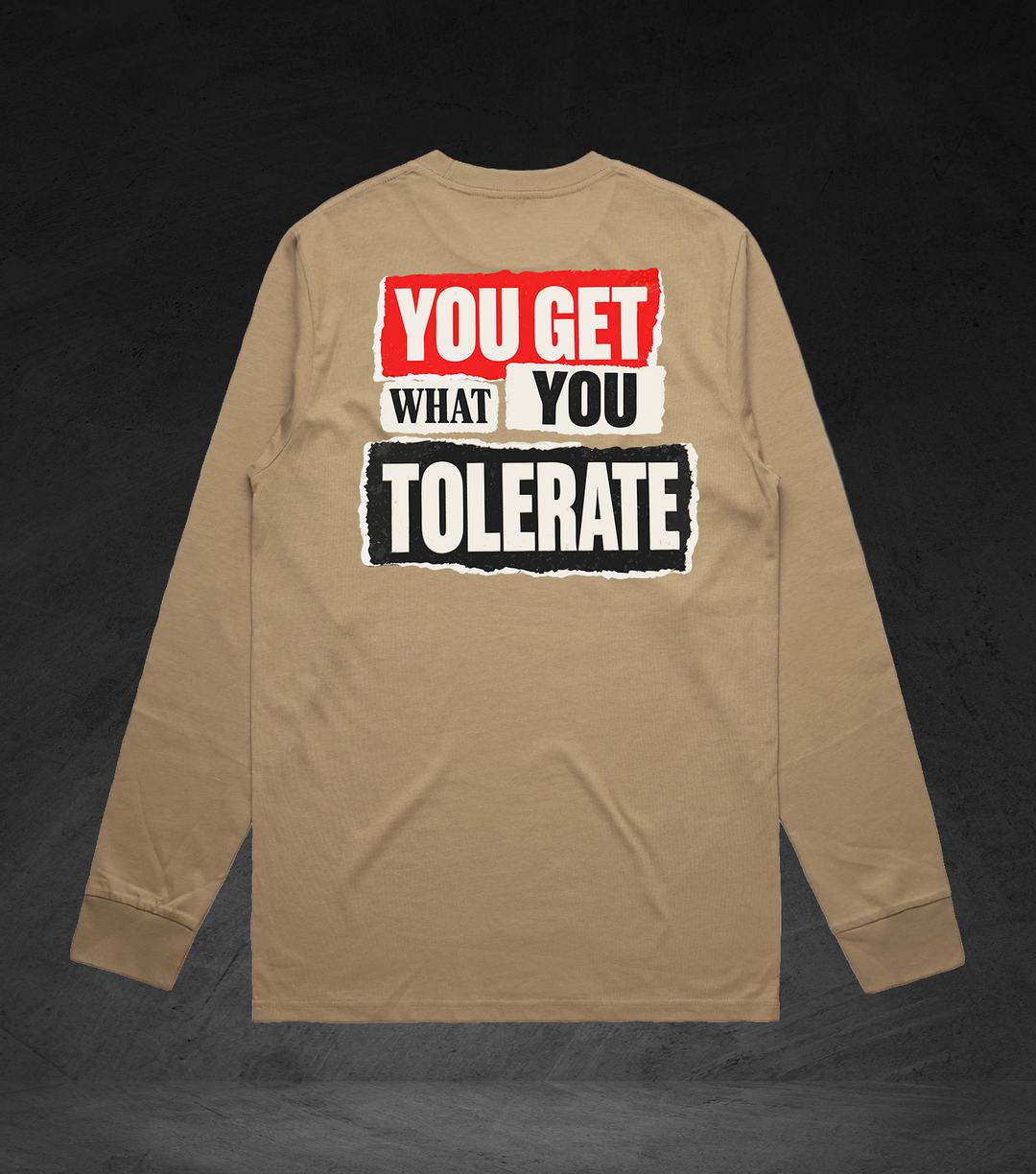 GET WHAT YOU TOLERATE - LS Tee