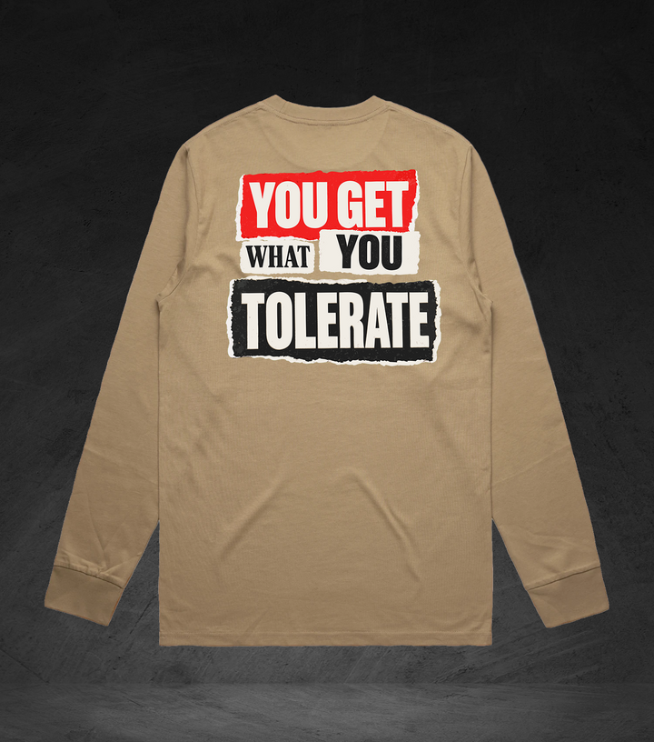 GET WHAT YOU TOLERATE - LS Tee