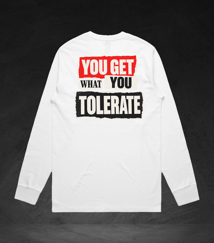 GET WHAT YOU TOLERATE - LS Tee